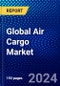 Global Air Cargo Market (2022-2027) by Service, Component, End-User, and Geography, Competitive Analysis and the Impact of Covid-19 with Ansoff Analysis - Product Image