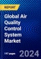 Global Air Quality Control System Market (2022-2027) by Type, Application, and Geography, Competitive Analysis and the Impact of Covid-19 with Ansoff Analysis - Product Image
