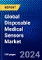 Global Disposable Medical Sensors Market (2022-2027) by Product, Placement of Sensor, Application, and Geography, Competitive Analysis and the Impact of Covid-19 with Ansoff Analysis - Product Image