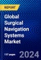 Global Surgical Navigation Systems Market (2023-2028) Competitive Analysis, Impact of Covid-19, Ansoff Analysis - Product Image