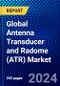 Global Antenna Transducer and Radome (ATR) Market (2022-2027) by Product Type, Platform, Frequency, Applications, End-Users, and Geography, Competitive Analysis and the Impact of Covid-19 with Ansoff Analysis - Product Image
