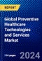Global Preventive Healthcare Technologies and Services Market (2023-2028) Competitive Analysis, Impact of Covid-19, Ansoff Analysis - Product Thumbnail Image