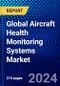 Global Aircraft Health Monitoring Systems Market (2022-2027) by Component, Fit, Platform, End User, and Geography, Competitive Analysis and the Impact of Covid-19 with Ansoff Analysis - Product Image