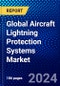 Global Aircraft Lightning Protection Systems Market (2022-2027) by Aircraft Type, Fit, Platform, End User, and Geography, Competitive Analysis and the Impact of Covid-19 with Ansoff Analysis - Product Image
