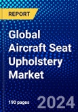 Global Aircraft Seat Upholstery Market (2022-2027) by Material Type, Seat Cover Type, Seat Type, Aircraft Type, and Geography, Competitive Analysis and the Impact of Covid-19 with Ansoff Analysis- Product Image