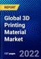 Global 3D Printing Material Market (2022-2027) by Type, Form, Technology, Applications, End-Users, and Geography, Competitive Analysis and the Impact of Covid-19 with Ansoff Analysis - Product Image