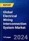 Global Electrical Wiring Interconnection System Market (2022-2027) by Aviation Type, Component, Function, and Geography, Competitive Analysis and the Impact of Covid-19 with Ansoff Analysis - Product Image