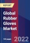 Global Rubber Gloves Market Size By Type, By Category, By End User, By Geographic Scope And Forecast - Product Image