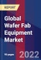 Global Wafer Fab Equipment Market Size By Wafer Fabrication Process, By Equipment Size, By Applications, By Geographic Scope And Forecast - Product Image