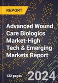 2024 Global Forecast for Advanced Wound Care Biologics Market (2025-2030 Outlook)-High Tech & Emerging Markets Report- Product Image