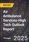 2025 Global Forecast for Air Ambulance Services (2026-2031 Outlook)-High Tech Outlook Report - Product Thumbnail Image