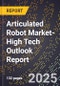 2025 Global Forecast for Articulated Robot Market (2026-2031 Outlook)-High Tech Outlook Report - Product Thumbnail Image