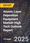 2025 Global Forecast for Atomic Layer Deposition Equipment (Ald) Market (2026-2031 Outlook)-High Tech Outlook Report - Product Image