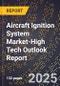 2025 Global Forecast for Aircraft Ignition System Market (2026-2031 Outlook)-High Tech Outlook Report - Product Image