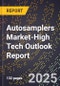 2025 Global Forecast for Autosamplers Market (2026-2031 Outlook)-High Tech Outlook Report - Product Image