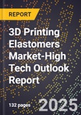 2025 Global Forecast for 3D Printing Elastomers Market (2026-2031 Outlook)-High Tech Outlook Report- Product Image