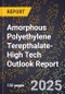 2025 Global Forecast for Amorphous Polyethylene Terepthalate (Apet) (2026-2031 Outlook)-High Tech Outlook Report - Product Thumbnail Image