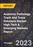 2024 Global Forecast for Anatomic Pathology Track And Trace Solutions Market (2025-2030 Outlook)-High Tech & Emerging Markets Report- Product Image