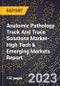 2024 Global Forecast for Anatomic Pathology Track And Trace Solutions Market (2025-2030 Outlook)-High Tech & Emerging Markets Report - Product Thumbnail Image