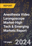2024 Global Forecast for Anesthesia Video Laryngoscope Market (2025-2030 Outlook)-High Tech & Emerging Markets Report- Product Image