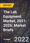 The Lab Equipment Market, 2021-2026: Market Briefs- Product Image