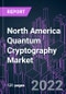 North America Quantum Cryptography Market 2021-2031 by Component, Application, Algorithm Type, Industry Vertical, Organization Size, and Country: Trend Forecast and Growth Opportunity - Product Image