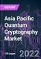 Asia Pacific Quantum Cryptography Market 2021-2031 by Component, Application, Algorithm Type, Industry Vertical, Organization Size, and Country: Trend Forecast and Growth Opportunity - Product Image