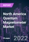 North America Quantum Magnetometer Market 2021-2031 by Product, Industry Vertical, and Country: Trend Forecast and Growth Opportunity - Product Image