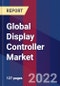 Global Display Controller Market, By Type, By Application, & By Region- Forecast and Analysis 2022-2028 - Product Image