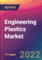 Engineering Plastics Market Size, Market Share, Application Analysis, Regional Outlook, Growth Trends, Key Players, Competitive Strategies and Forecasts, 2022 To 2030 - Product Image