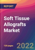 Soft Tissue Allografts Market Size, Market Share, Application Analysis, Regional Outlook, Growth Trends, Key Players, Competitive Strategies and Forecasts, 2022 To 2030- Product Image