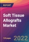 Soft Tissue Allografts Market Size, Market Share, Application Analysis, Regional Outlook, Growth Trends, Key Players, Competitive Strategies and Forecasts, 2022 To 2030 - Product Image