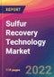 Sulfur Recovery Technology Market Size, Market Share, Application Analysis, Regional Outlook, Growth Trends, Key Players, Competitive Strategies and Forecasts, 2022 To 2030 - Product Image