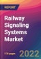 Railway Signaling Systems Market Size, Market Share, Application Analysis, Regional Outlook, Growth Trends, Key Players, Competitive Strategies and Forecasts, 2022 To 2030 - Product Image