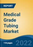 Medical Grade Tubing Market- Global Industry Size, Share, Trends, Opportunity, and Forecast, 2017-2027 By Material (Fluoropolymers, Polyolefins, Silicone, Poly Vinyl Chloride, Others), By Product, By Application, By End Use, By Company and By Region- Product Image