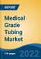 Medical Grade Tubing Market- Global Industry Size, Share, Trends, Opportunity, and Forecast, 2017-2027 By Material (Fluoropolymers, Polyolefins, Silicone, Poly Vinyl Chloride, Others), By Product, By Application, By End Use, By Company and By Region - Product Thumbnail Image