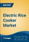 Electric Rice Cooker Market - Global Industry Size, Share, Trends, Opportunity, and Forecast, 2018-2028F Segmented By Product Type (Standard, Multifunction & Induction Heat), By Capacity, By End Use, By Distribution Channel, By Region, Competition - Product Image