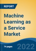Machine Learning as a Service Market- Global Industry Size, Share, Trends, Opportunities, and Forecast 2018-2028F Segmented By Component (Solution, Service), By Organization Size, By Application, By End User, By Region, Competition- Product Image