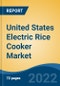 United States Electric Rice Cooker Market, By Product Type (Standard, Multifunction & Induction Heat), By Capacity, By End Use, By Distribution Channel Market Share Analysis, By Region, Competition, Forecast and Opportunities, 2028 - Product Image