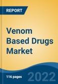 Venom Based Drugs Market - Global Industry Size, Share, Trends, Opportunity, and Forecast, 2017-2027 Segmented By Animal Type (Snake, Spider, Bee, Others), By Source (Whole Venom, Synthetic, Recombinant, Others), By Therapeutic Area, By Company and By Region- Product Image
