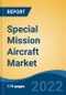 Special Mission Aircraft Market - Global Industry Size, Share, Trends, Opportunity, and Forecast, 2017-2027 Segmented By Application (Intelligence, Surveillance, & Reconnaissance, Command and Control, Combat Support, Others), By End User, and By Region - Product Thumbnail Image