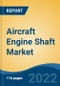 Aircraft Engine Shaft Market - Global Industry Size, Share, Trends, Opportunity, and Forecast, 2017-2027 Segmented By Engine Type (Turboprop, Turbofan, Turboshaft, Piston), By Material (Steel, Iron), By Aircraft Type, By Application, and By Region - Product Thumbnail Image