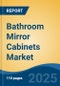 Bathroom Mirror Cabinets Market - Global Industry Size, Share, Trends, Opportunity, and Forecast, 2020-2030F - Product Image