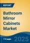 Bathroom Mirror Cabinets Market-Global Industry Size, Share, Trends, Opportunity, and Forecast, 2017-2027. Segmented By Material (Steel and Polymer), By Type (Single Door and Multi-door), By Sales Channel (Offline Channel and Online Channel), By Region - Product Thumbnail Image