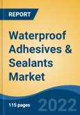 Waterproof Adhesives & Sealants Market- Global Industry Size, Share, Trends, Opportunity, and Forecast, 2017-2027 By Resin (Epoxy, Silicones, Acrylics, Polyurethanes, Others), By End User Industry, By Company and By Region- Product Image