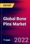 Global Bone Pins Market Size, Share, & COVID-19 Impact Analysis 2022-2028 - MedCore - Product Image