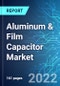 Aluminum & Film Capacitor Market: Analysis By Type, By Voltage, By Application, By End-Users, By Region Size and Trends with Impact of COVID-19 and Forecast up to 2027 - Product Thumbnail Image