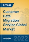 Customer Data Migration Service Global Market Insights 2022, Analysis and Forecast to 2027, by Market Participants, Regions, Technology, Product Type- Product Image