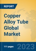 Copper Alloy Tube Global Market Insights 2023, Analysis and Forecast to 2028, by Manufacturers, Regions, Technology, Application, Product Type- Product Image