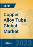 Copper Alloy Tube Global Market Insights 2023, Analysis and Forecast to 2028, by Manufacturers, Regions, Technology, Application, Product Type- Product Image
